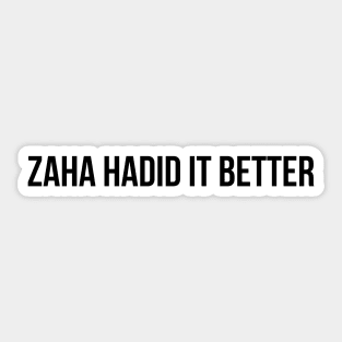Zaha Hadid It Better Architecture Funny Pun Sticker